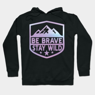 Be Brave Stay Wild camping wilderness - nature camping Wild Camping camping Hoodie